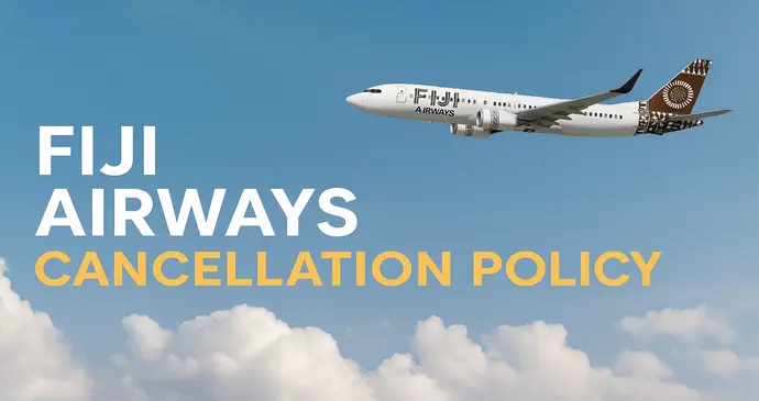Fiji Airways Cancellation Policy_2025626223338.webp